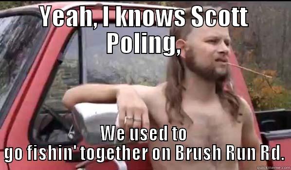 YEAH, I KNOWS SCOTT POLING, WE USED TO GO FISHIN' TOGETHER ON BRUSH RUN RD. Almost Politically Correct Redneck