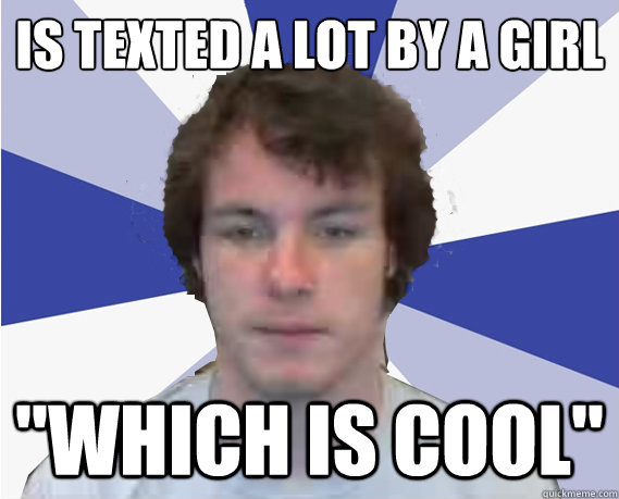 Is texted a lot by a girl 