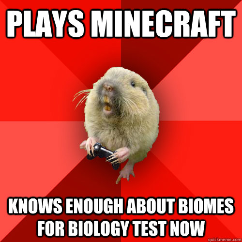 Plays minecraft knows enough about biomes for biology test now  Gaming Gopher