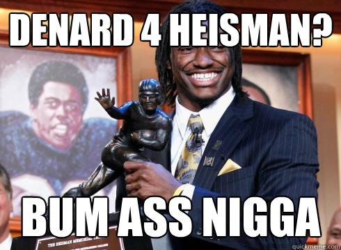 Denard 4 Heisman? Bum ass nigga  