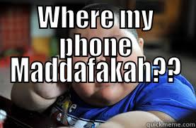 WHERE MY PHONE MADDAFAKAH?? Misc