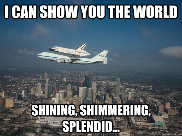 I Can Show You The World Shining, shimmering, splendid...  