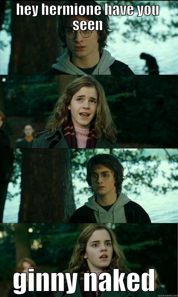 HEY HERMIONE HAVE YOU SEEN GINNY NAKED  Horny Harry