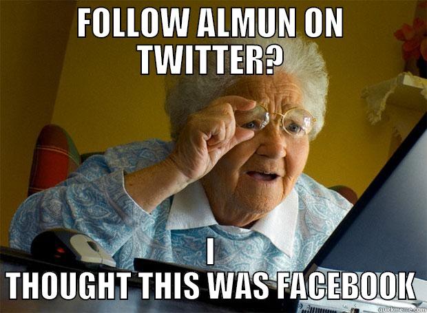 FOLLOW ALMUN ON TWITTER? I THOUGHT THIS WAS FACEBOOK Grandma finds the Internet