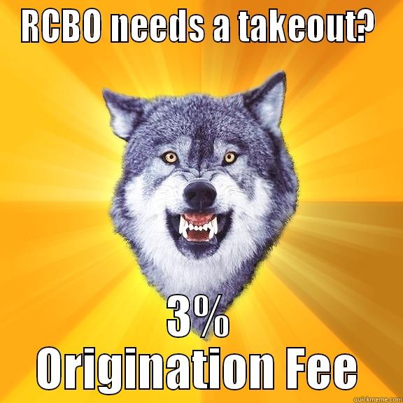 RCBO NEEDS A TAKEOUT? 3% ORIGINATION FEE Courage Wolf