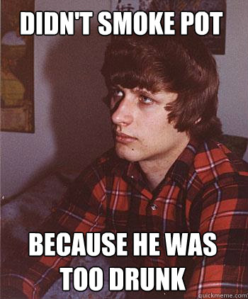 DIDN'T SMOKE POT BECAUSE HE WAS TOO DRUNK  Hipster Harper