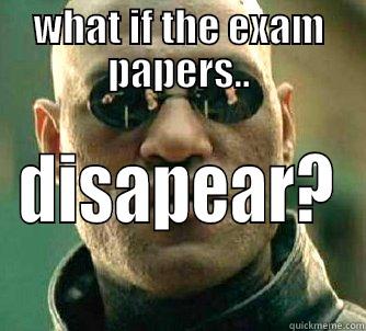 WHAT IF THE EXAM PAPERS.. DISAPPEAR? Matrix Morpheus