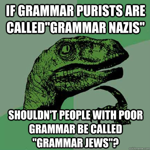 If grammar purists are called