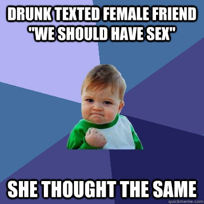 Drunk texted female friend 