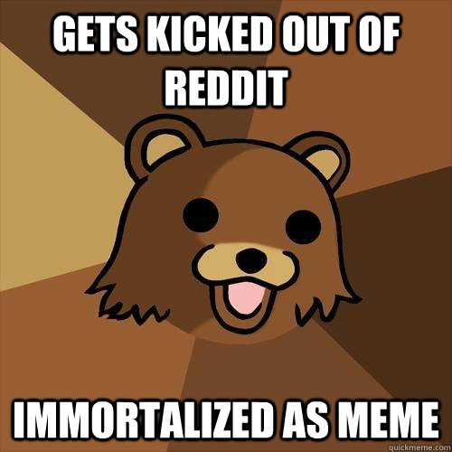 gets kicked out of reddit immortalized as meme  Pedobear