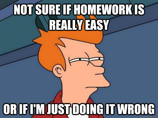 Not sure if homework is really easy Or if i'm just doing it wrong  Futurama Fry