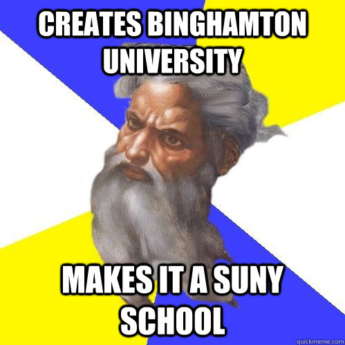 creates binghamton university makes it a SUNY school - creates binghamton university makes it a SUNY school  Advice God