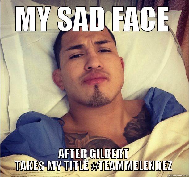 MY SAD FACE AFTER GILBERT TAKES MY TITLE #TEAMMELENDEZ Misc