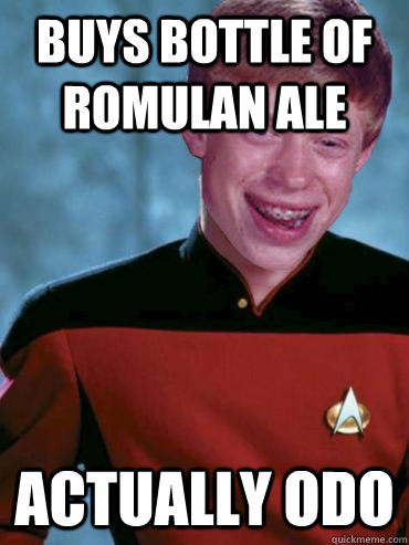 buys bottle of romulan ale actually odo - buys bottle of romulan ale actually odo  Bad Luck Ensign Brian