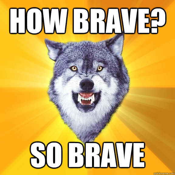 How brave? so brave  Courage Wolf