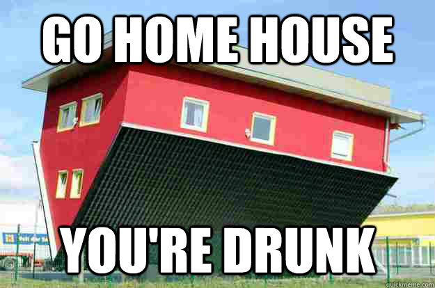 Go Home House You're Drunk - Go Home House You're Drunk  Drunk House