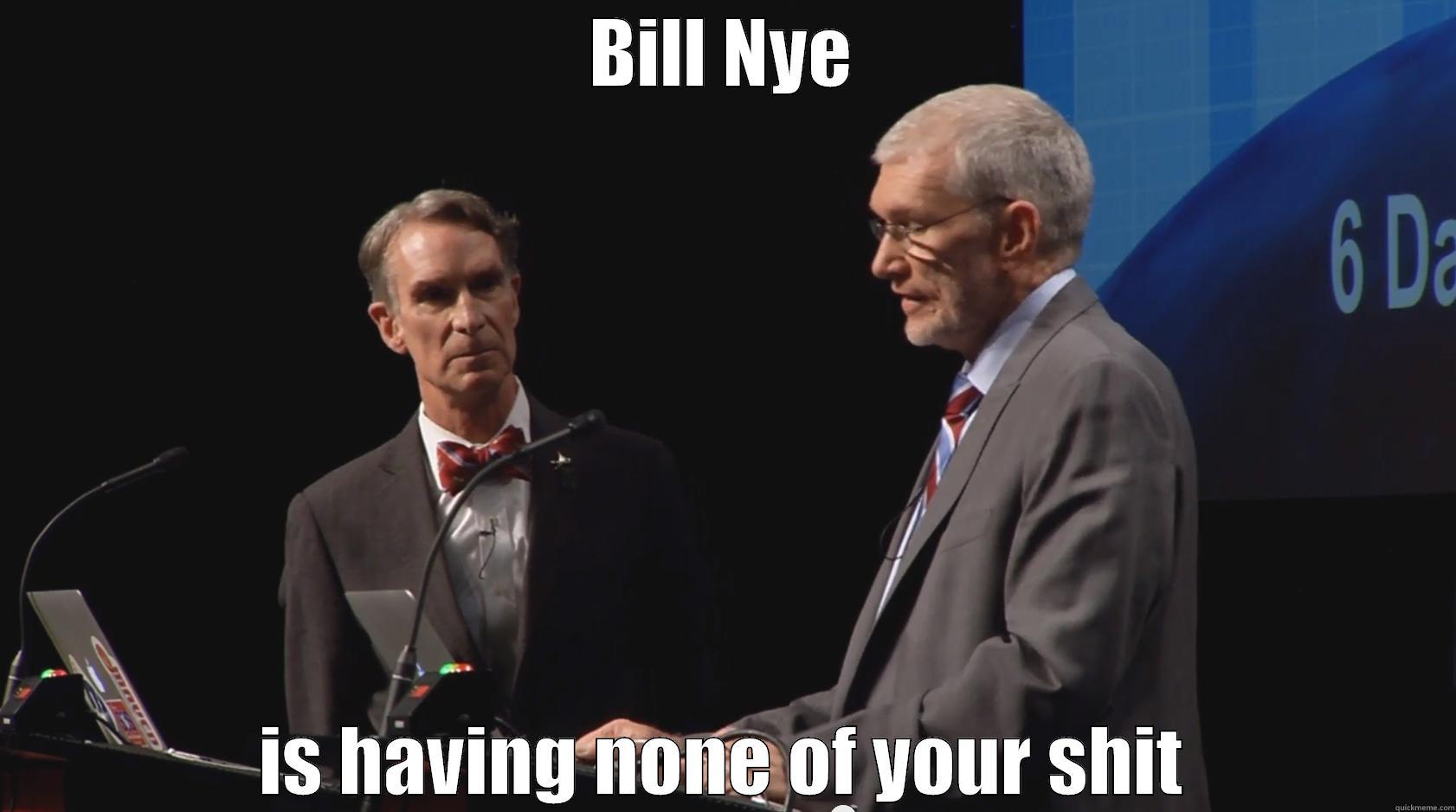 BILL NYE IS HAVING NONE OF YOUR SHIT Misc