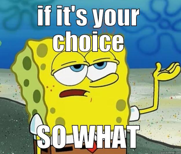 SO WHAT! - IF IT'S YOUR CHOICE SO WHAT Tough Spongebob