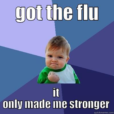     GOT THE FLU     IT ONLY MADE ME STRONGER Success Kid