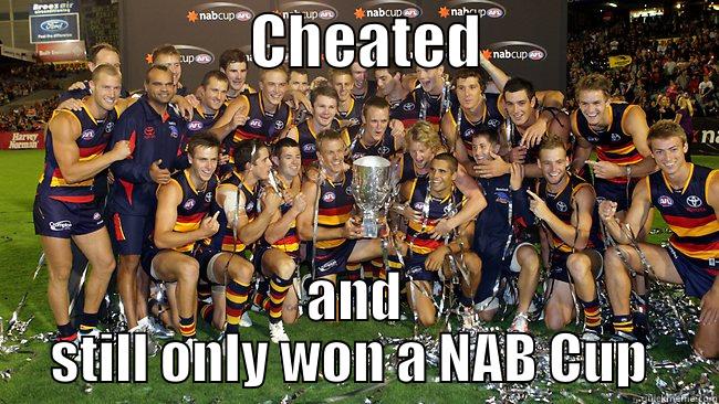                      CHEATED                     AND STILL ONLY WON A NAB CUP  Misc