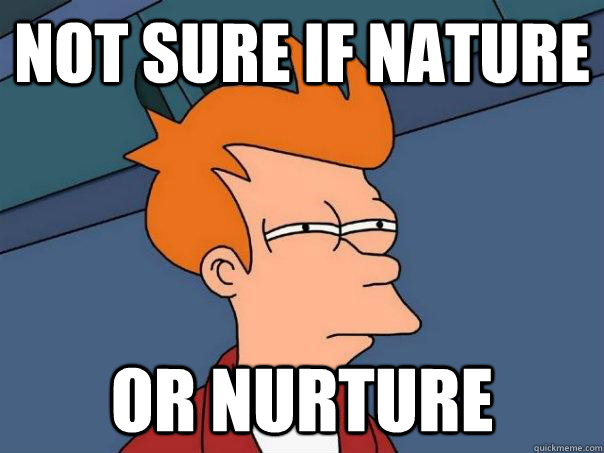 Not sure if nature Or nurture  Futurama Fry