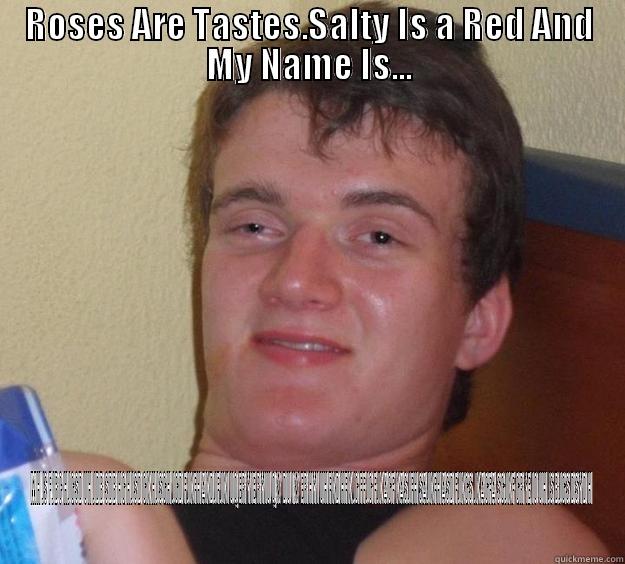 Extremely Drunk Man... - ROSES ARE TASTES.SALTY IS A RED AND MY NAME IS... MHJSFJBCHJGSDUHJDBSDBHGHJSDGKHJSGHJGDFJKFHAKDJFJKIUQERYIERYIUQWDUIWERHYIUHFKDHFKJGFFJGFJKAGFKASJFHSAJKFHASDFJKGSJKAGFASGJKFGRYEIOUHJSBJGSDSYDH 10 Guy