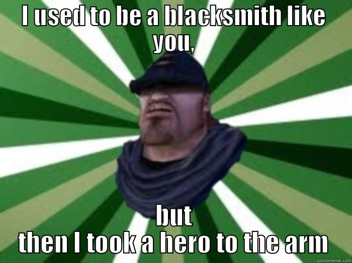 FABLE GAURD MEME - I USED TO BE A BLACKSMITH LIKE YOU, BUT THEN I TOOK A HERO TO THE ARM Misc