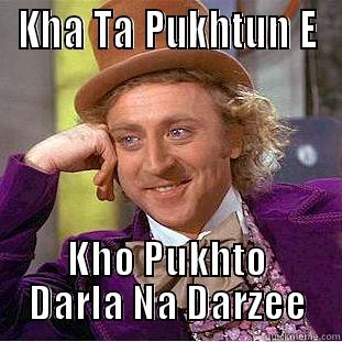 KHA TA PUKHTUN E KHO PUKHTO DARLA NA DARZEE Condescending Wonka