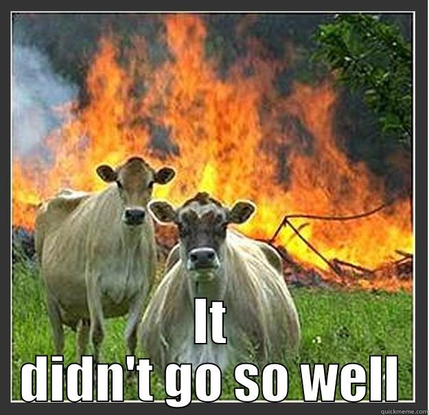 The CT meeting... -  IT DIDN'T GO SO WELL Evil cows