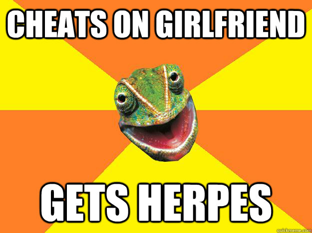 cheats on girlfriend gets herpes  Karma Chameleon