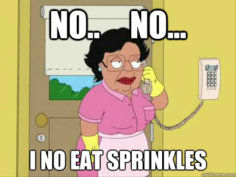 No..     No... I no eat sprinkles - No..     No... I no eat sprinkles  Family Guy Maid Meme