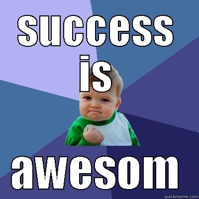 SUCCESS IS AWESOM Success Kid