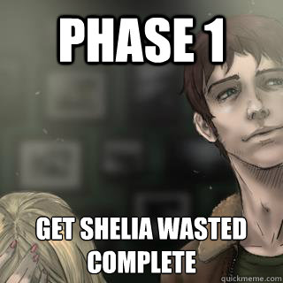 Phase 1  Get Shelia wasted 
complete - Phase 1  Get Shelia wasted 
complete  mark the  scumbage