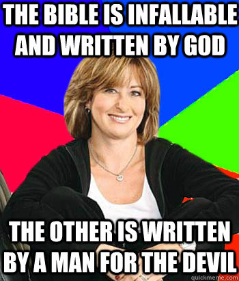 The bible is infallable and written by god the other is written by a man for the devil  Sheltering Suburban Mom