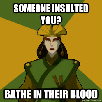 Someone insulted you? Bathe in their blood  Violent Advice Kyoshi