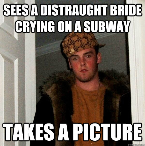 sees a distraught bride crying on a subway takes a picture  Scumbag Steve