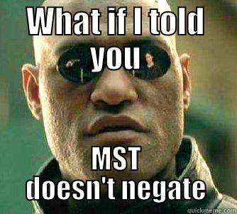 WHAT IF I TOLD YOU MST DOESN'T NEGATE Matrix Morpheus