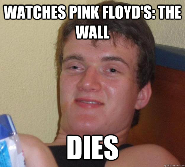 Watches Pink Floyd's: the wall dies  10 Guy