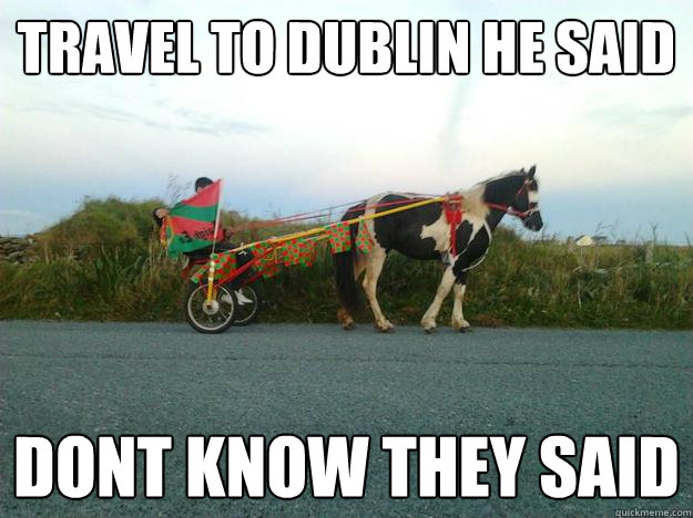 Travel to Dublin He Said  Dont Know they said  - Travel to Dublin He Said  Dont Know they said   Misc