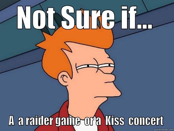 NOT SURE IF... A  A RAIDER GAME  OR A  KISS  CONCERT Futurama Fry