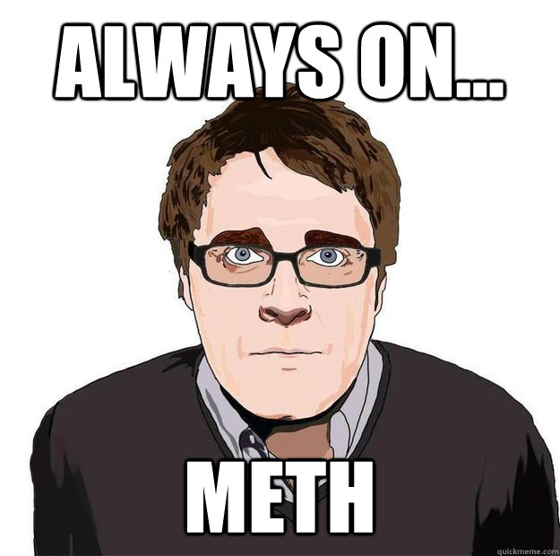 Always on... Meth  Always Online Adam Orth