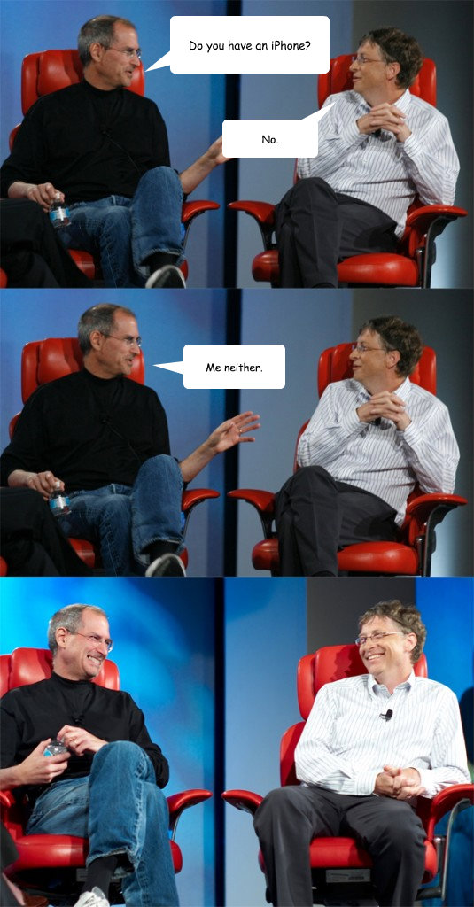 Do you have an iPhone? No. Me neither.  Steve Jobs vs Bill Gates