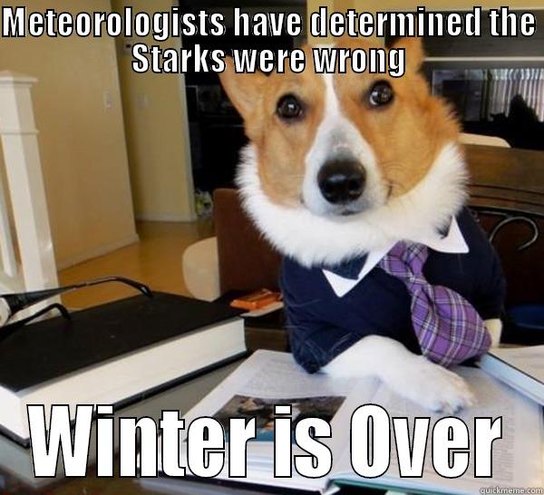 METEOROLOGISTS HAVE DETERMINED THE STARKS WERE WRONG WINTER IS OVER Lawyer Dog