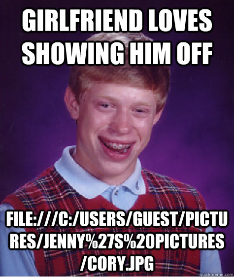 Girlfriend loves showing him off file:///C:/Users/Guest/Pictures/jenny%27s%20pictures/cory.jpg  Bad Luck Brian