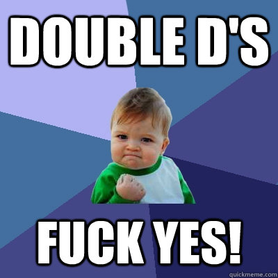 Double D's FUCK YES!  Success Kid