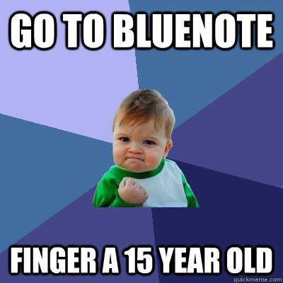 GO TO BLUENOTE FINGER A 15 year old  Success Kid