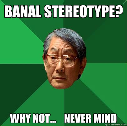 banal stereotype? Why not...    never mind  High Expectations Asian Father