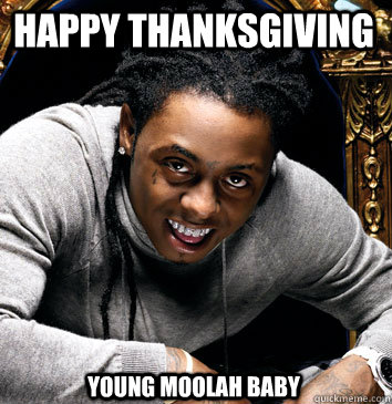 Happy Thanksgiving Young MOOLah baby - Happy Thanksgiving Young MOOLah baby  Misc