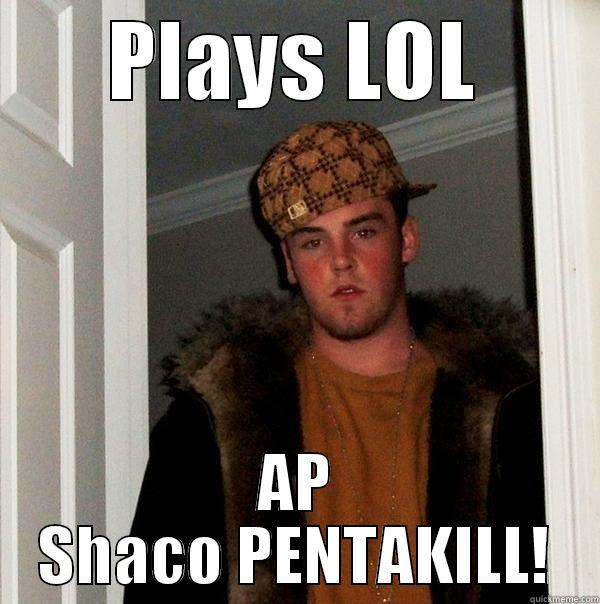 PLAYS LOL AP SHACO PENTAKILL! Scumbag Steve