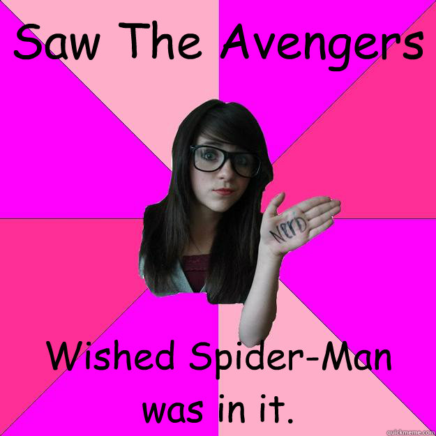 Saw The Avengers Wished Spider-Man was in it. - Saw The Avengers Wished Spider-Man was in it.  Idiot Nerd Girl